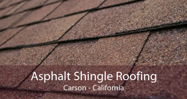 Asphalt Shingle Roofing Carson - California