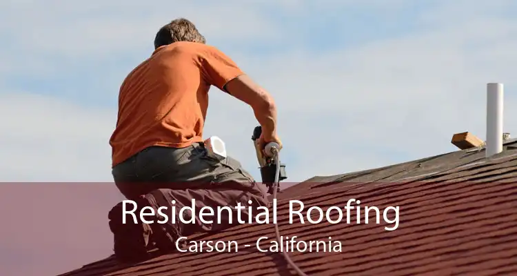 Residential Roofing Carson - California